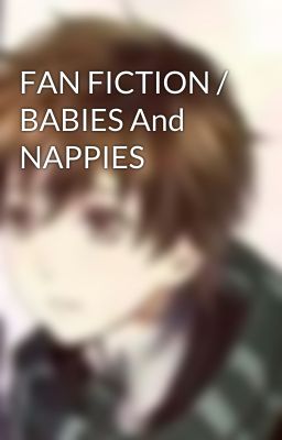 FAN FICTION / BABIES And NAPPIES