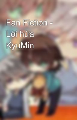 Fan Fiction - Lời hứa  KyuMin