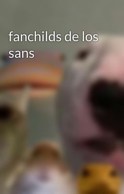 fanchilds de los sans 