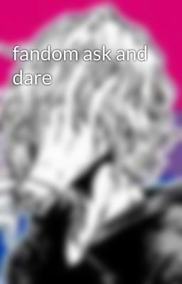 fandom ask and dare