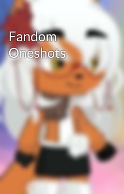 Fandom Oneshots