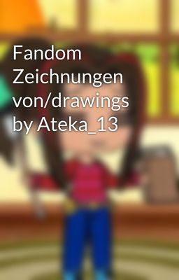 Fandom Zeichnungen von/drawings by Ateka_13