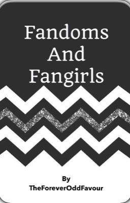 Fandoms and Fangirls