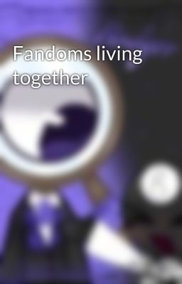 Fandoms living together 