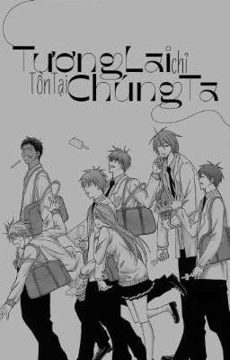 [ Fanfic - AllKuroko ] Tương Lai Chỉ Tồn Tại Chúng Ta