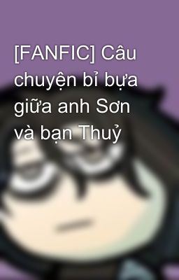 [FANFIC] Câu chuyện bỉ bựa giữa anh Sơn và bạn Thuỷ