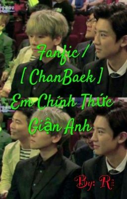 [ Fanfic ChanBaek ] Em Chính Thức Giận Anh