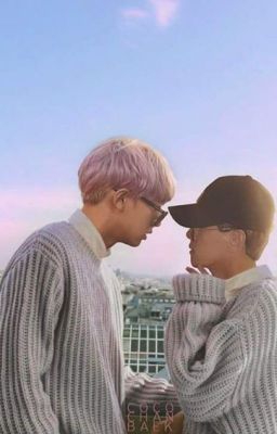 [Fanfic ChanBaek](Sinh tử văn) Là tôi muốn bù đắp cho em