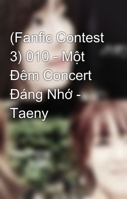 (Fanfic Contest 3) 010 - Một Đêm Concert Đáng Nhớ - Taeny