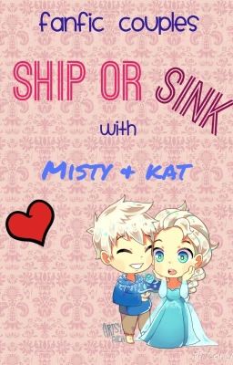 Fanfic couples, Ship or sink? With Misty and Kat!