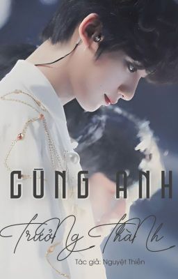 [ FANFIC ] CÙNG ANH TRƯỞNG THÀNH