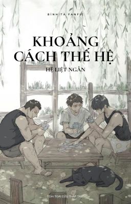 [Fanfic CV | Bình Tà] Khoảng cách thế hệ hệ liệt ngắn