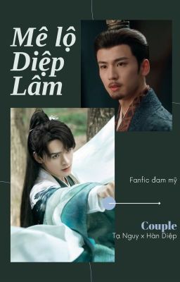 Fanfic đam mỹ: MÊ LỘ DIỆP LÂM | Tạ Nguy x Hàn Diệp