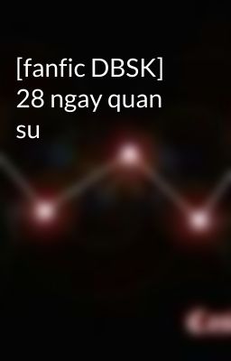 [fanfic DBSK] 28 ngay quan su