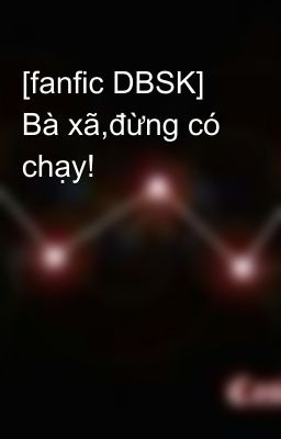 [fanfic DBSK] Bà xã,đừng có chạy!