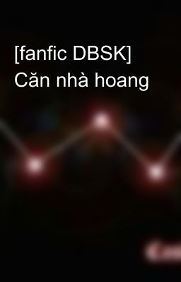 [fanfic DBSK] Căn nhà hoang