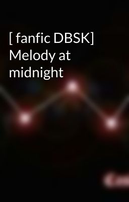 [ fanfic DBSK] Melody at midnight