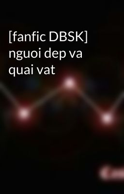 [fanfic DBSK] nguoi dep va quai vat