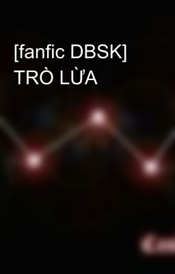 [fanfic DBSK] TRÒ LỪA