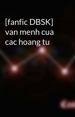 [fanfic DBSK] van menh cua cac hoang tu