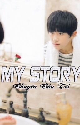 [FANFIC][DỊCH DƯƠNG THIÊN TỈ] MY STORY - CHUYỆN CỦA TÔI