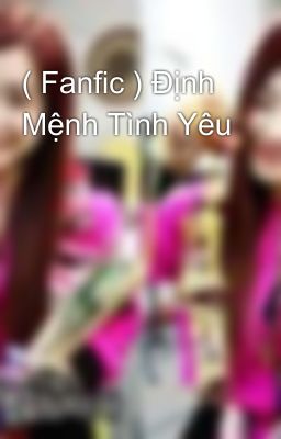 ( Fanfic ) Định Mệnh Tình Yêu