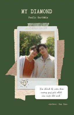 [Fanfic EarthMix] MY DIAMOND (hoàn)