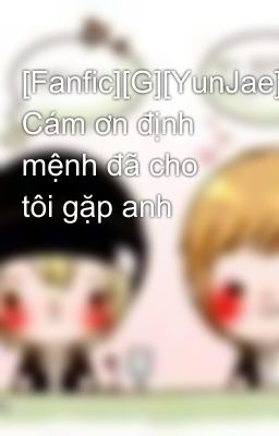 [Fanfic][G][YunJae] Cám ơn định mệnh đã cho tôi gặp anh