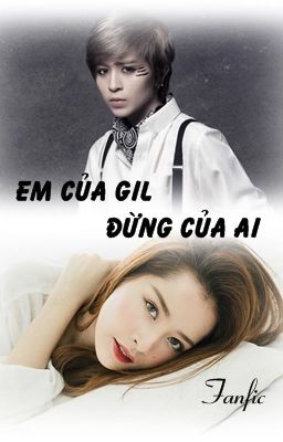 (FANFIC/GILENCHI) EM CỦA GIL ĐỪNG CỦA AI