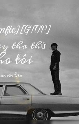 [Fanfic][GTOP] Hãy tha thứ cho tôi