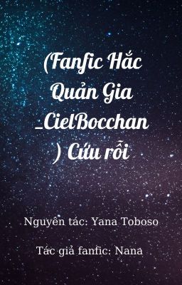 {FANFIC Hắc Quản Gia} [CielBocchan] Cứu Rỗi