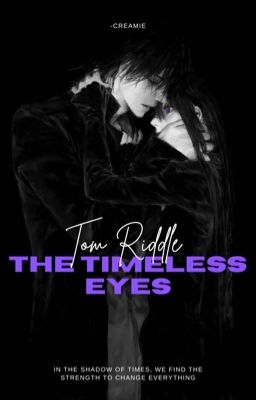 Fanfic Harry Potter | The Timeless Eyes [Tom Riddle x OC]