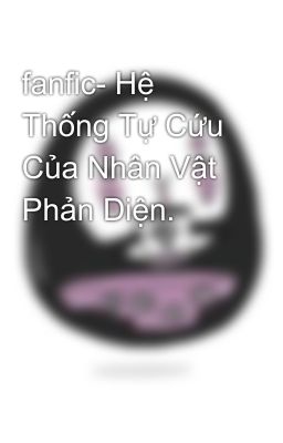 fanfic- Hệ Thống Tự Cứu Của Nhân Vật Phản Diện.