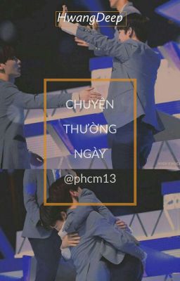 [ Fanfic ]-[ HwangDeep ]-[ Chuyển ver ] Chuyện thường ngày 