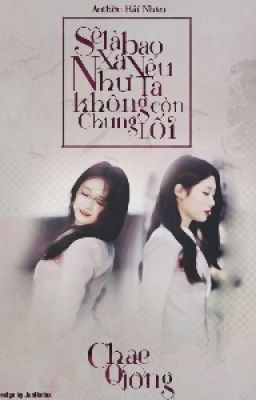 [Fanfic] [I.O.I] [ChaeQiong] Sẽ Là Bao Xa Nếu Như Ta Không Còn Chung Lối?