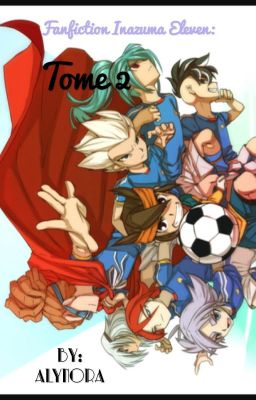 Fanfic Inazuma Eleven: Tome 2~