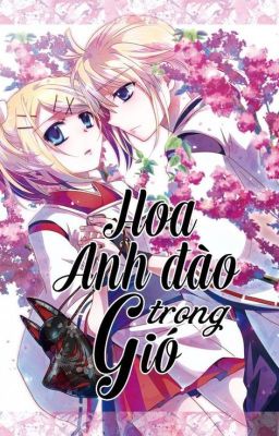 [Fanfic Kagamine] Hoa Anh Đào Trong Gió