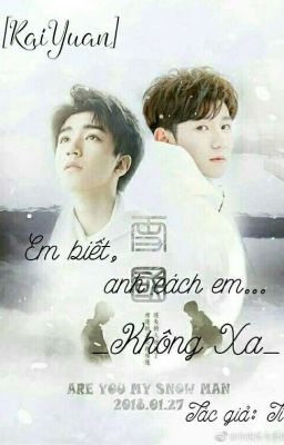 [Fanfic/KaiYuan/Full] Em Biết!Anh Cách Em Không Xa.