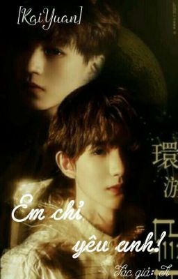 [Fanfic KaiYuan/ Full] - Em Chỉ Yêu Anh.