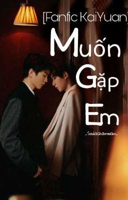 [Fanfic KaiYuan] Muốn gặp em - Sodachanwan