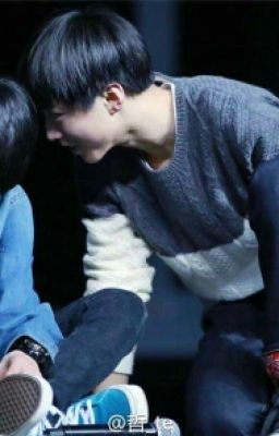 [FANFIC] [KAIYUAN] Này nhóc! Em là của tôi của riêng Vương Tuấn Khải này