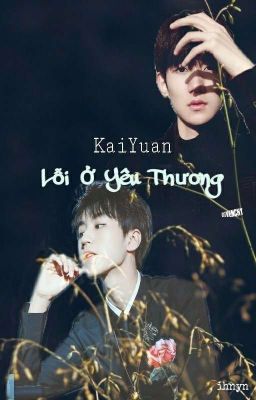 [ Fanfic/KaiYuan][Shortfic] Lỗi Ở Yêu Thương 