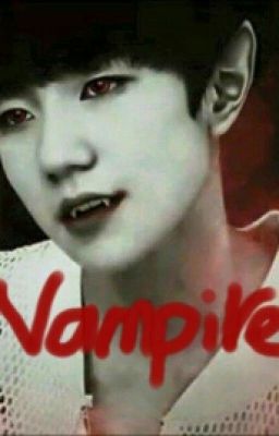 (Fanfic-Khải Nguyên) Vampire