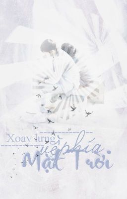 [FANFIC-Khải Nguyên] Xoay Lưng Về Phía Mặt Trời