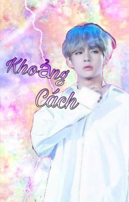 (Fanfic) • Khoảng Cách •