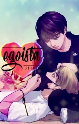 [Fanfic-KookV] EGOISTA.