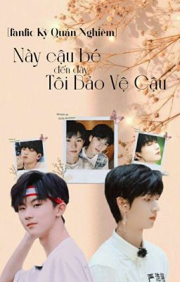 [Fanfic Kỳ Quản Nghiêm] Này Cậu Bé, Đến Đây Tôi Bảo Vệ Cậu. 