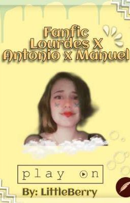 Fanfic Lourdes X Antonio X Manuel