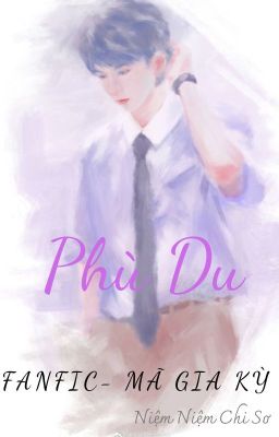 [Fanfic][Mã Gia Kỳ] Phù du