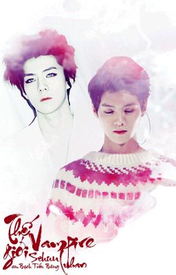 [Fanfic][MA] Thế Giới Vampire [HunHan]